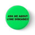 ASK ME ABOUT LYME DISEASE!!! buttons