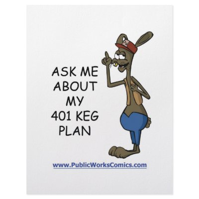 Ask Me About My 401 Keg Plan by ThePublicWorks