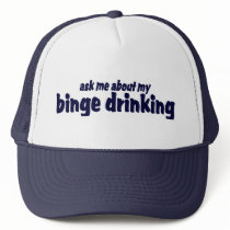 Ask Me About My Binge Drinking !  Trucker Hat
