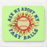 Ask Me About My Fast Balls Mouse Pads