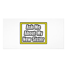 Ask Me About My New Sister Customized Photo Card
