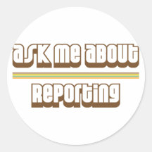 Ask Me About Reporting Round Stickers