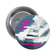 ASK  ME  ABOUT SPORTFISHING! PINBACK BUTTON