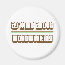 Ask Me About Woodworking Magnets