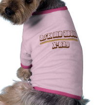 Ask Me About X-Ray Dog Clothing