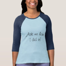 Ask Me How I Did It! Tshirt