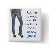 Ask me how you can fit back into those skinny jean pins