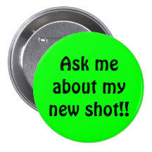 Ask meabout mynew shot!! pinback buttons