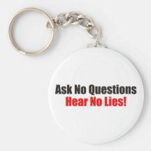 Ask no questions Hear No Lies Attitude Keychain
