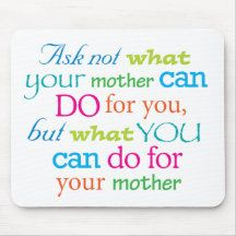 Ask not what your mother can do for you... mouse pad