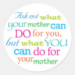 Ask not what your mother can do for you... sticker