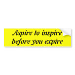 Aspire to inspire before you expire bumper stickers