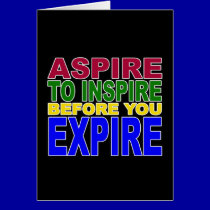 ASPIRE TO INSPIRE BEFORE YOU EXPIRE cards