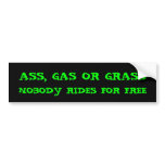 ASS, GAS OR GRASS, NOBODY RIDES FOR FREE bumper stickers