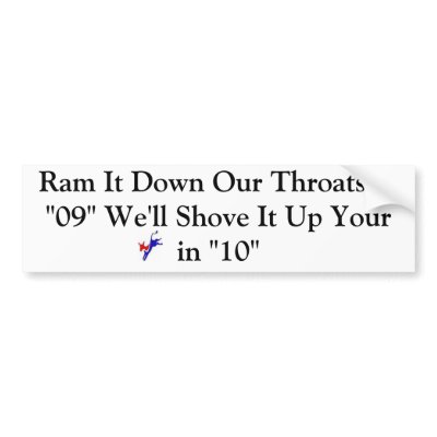 ass, Ram It Down Our Throats in "09" We'll Shov... Bumper Sticker by BIGRICK454