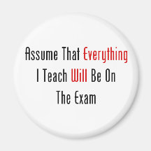 Assume That Everything Will Be On The Exam Magnet