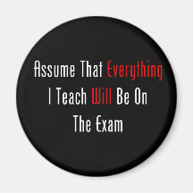 Assume That Everything Will Be On The Exam Magnet