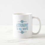 Astronomy is My World Coffee Mug
