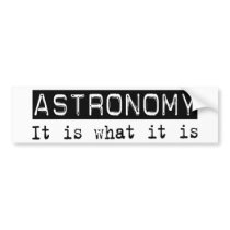 Astronomy It Is Bumper Stickers