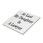 At Last My Daughter Is A Lawyer Ceramic Tiles