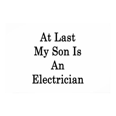 At Last My Son Is An Electrician by Supernova23a