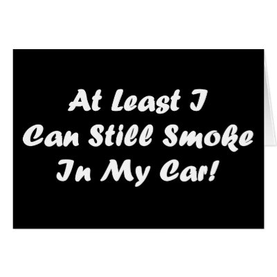 At least I can smoke in my car greeitng card by ritmospeed
