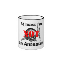 At least I'm NOT an Anteater! Coffee Mugs