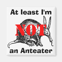 At least I'm NOT an Anteater! Fridge Magnet