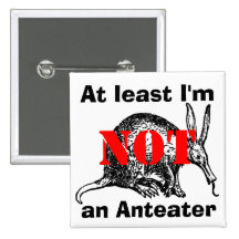 At least I'm NOT an Anteater! Pins
