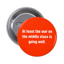 At least the war on the middle class is going w... button