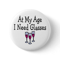 At My Age I Need Glasses Pinback Button