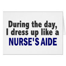 At Night I Dress Up Like A Nurse’s Aide Card