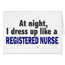 At Night I Dress Up Like A Registered Nurse Greeting Card