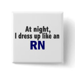 At Night I Dress Up Like An RN