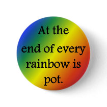 at-the-end-of-every-rainbow-is-pot buttons