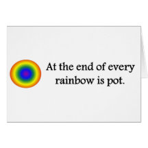 at-the-end-of-every-rainbow-is-pot greeting card