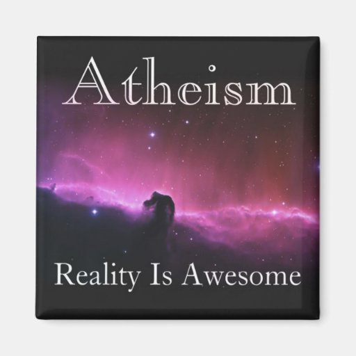 Atheism, Reality is awesome Refrigerator Magnets