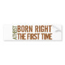 Atheist: Born right the first time Bumper Sticker