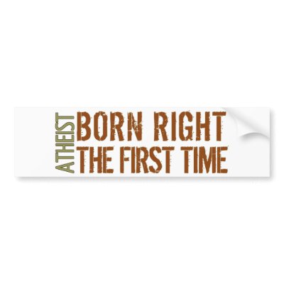 Atheist: Born right the first time Bumper Sticker by ComingOutGodless