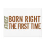 Atheist: Born right the first time Post Cards