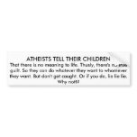 ATHEISTS TELL THEIR CHILDREN BUMPER STICKER