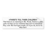 ATHEISTS TELL THEIR CHILDREN BUMPER STICKER