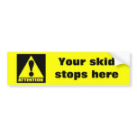 attention, Your skid stops here bumper stickers