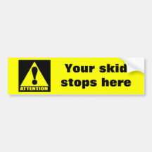 attention, Your skid stops here Bumper Sticker