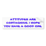 Attitudes are contagious. bumper stickers