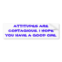 Attitudes are contagious. bumper stickers