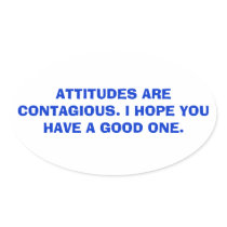 Attitudes are contagious. stickers