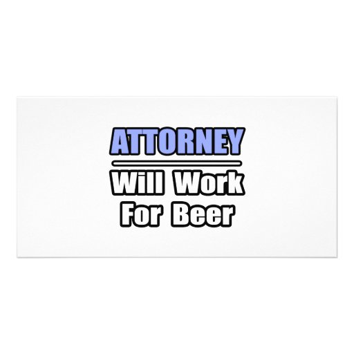 Attorney...Will Work For Beer Photo Greeting Card