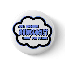 Audiologist .. Livin' The Dream