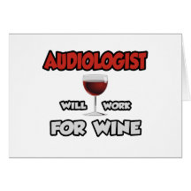 Audiologist ... Will Work For Wine Card